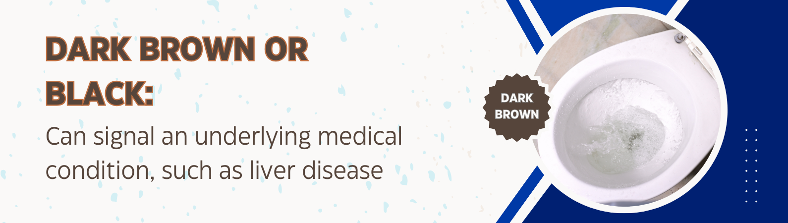 Dark brown or black: can signal an underlying medical condition, such as liver disease